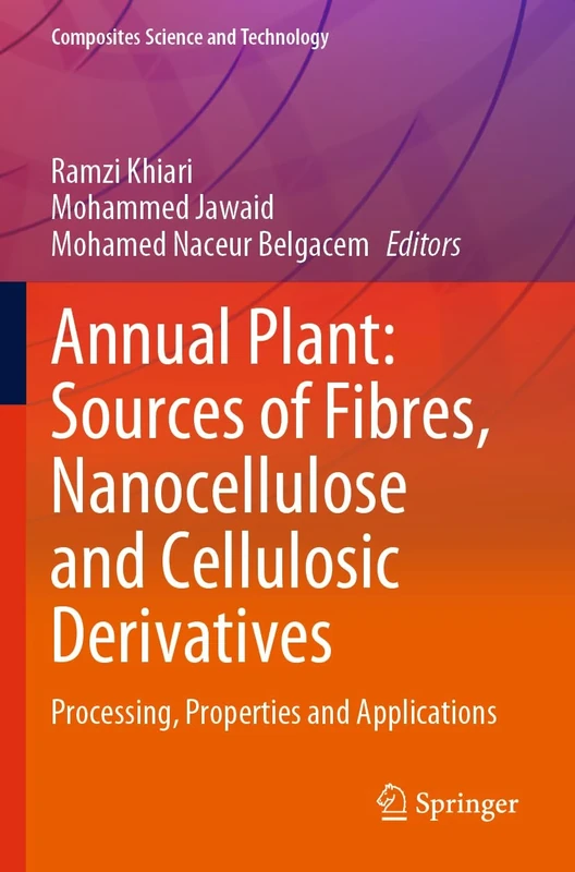 Annual Plant: Sources of Fibres, Nanocellulose and Cellulosic Derivatives: Processing, Properties and Applications (Composites Science and Technology)