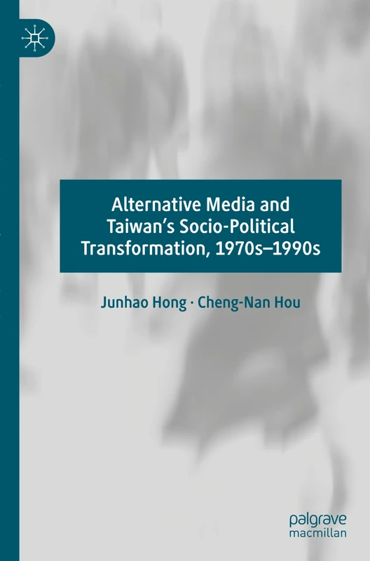 Alternative Media and Taiwan’s Socio-Political Transformation, 1970s–1990s