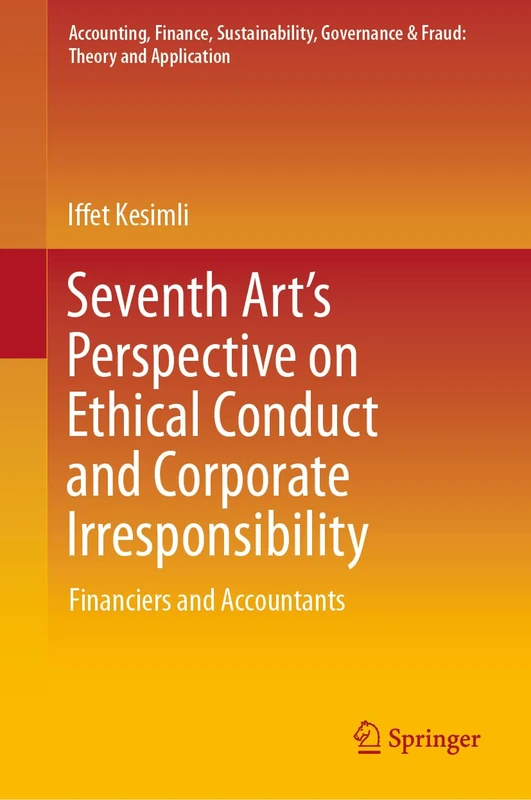 Seventh Art’s Perspective on Ethical Conduct and Corporate Irresponsibility: Financiers and Accountants (Accounting, Finance, Sustainability, Governance & Fraud: Theory and Application)