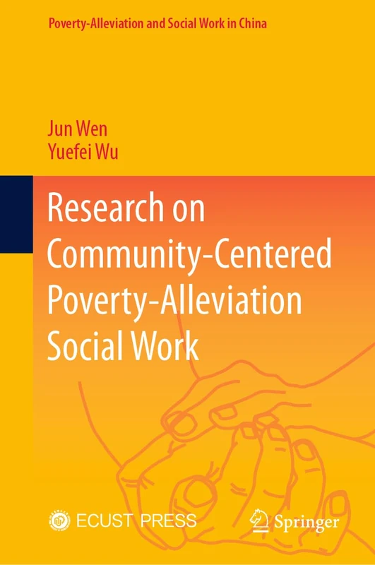 Research on Community-Centered Poverty-Alleviation Social Work (Poverty-Alleviation and Social Work in China)