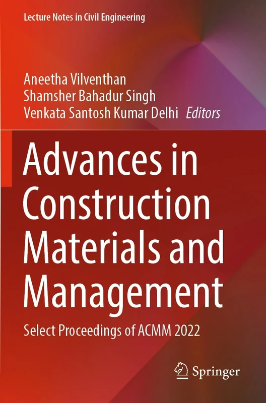 Advances in Construction Materials and Management: Select Proceedings of ACMM 2022: 346 (Lecture Notes in Civil Engineering, 346)