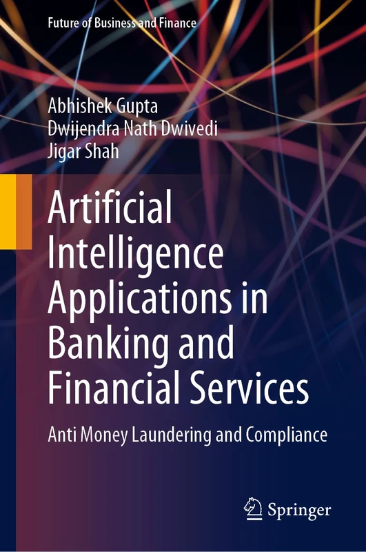 Artificial Intelligence Applications in Banking and Financial Services: Anti Money Laundering and Compliance (Future of Business and Finance)