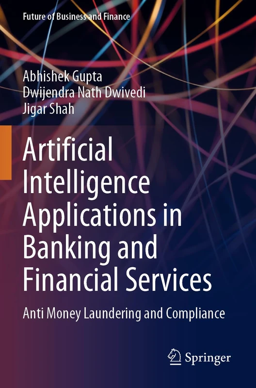 Artificial Intelligence Applications in Banking and Financial Services: Anti Money Laundering and Compliance (Future of Business and Finance)