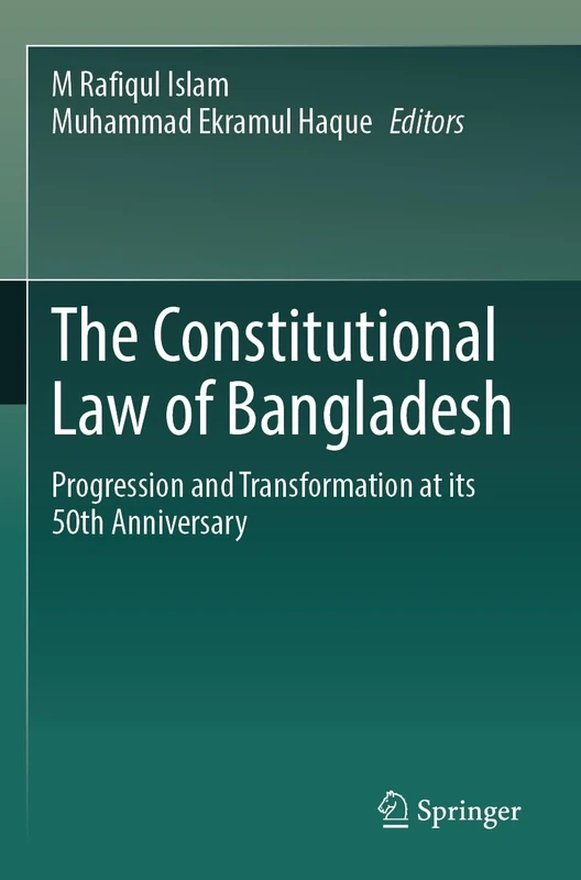 The Constitutional Law of Bangladesh: Progression and Transformation at its 50th Anniversary
