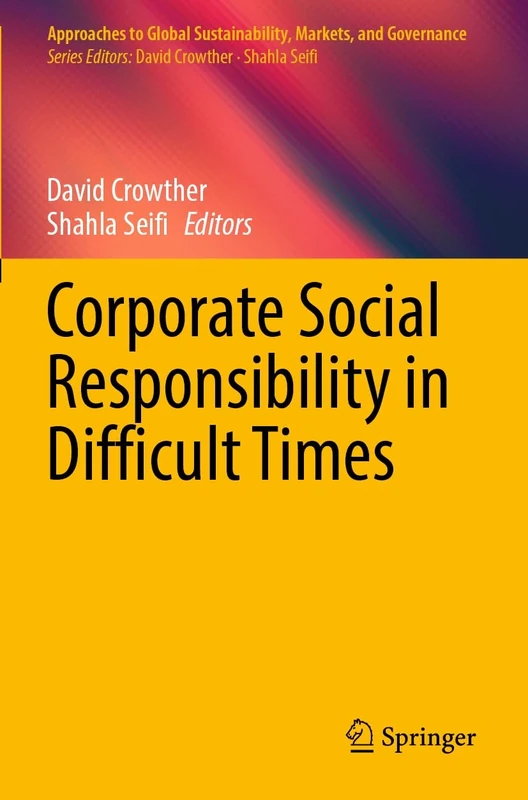 Corporate Social Responsibility in Difficult Times (Approaches to Global Sustainability, Markets, and Governance)