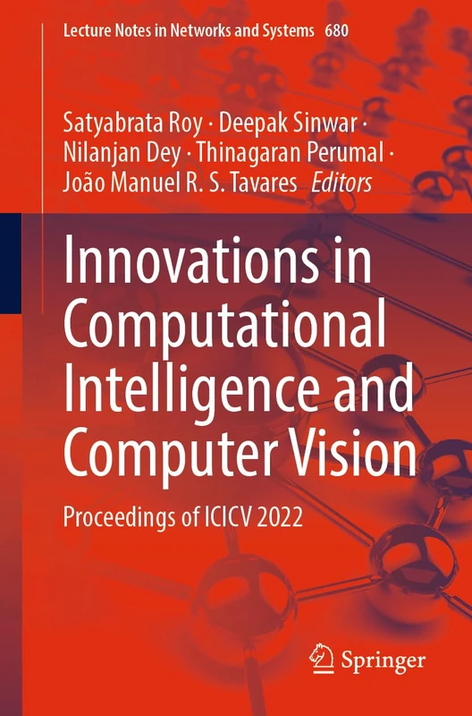 Innovations in Computational Intelligence and Computer Vision: Proceedings of ICICV 2022: 680 (Lecture Notes in Networks and Systems, 680)