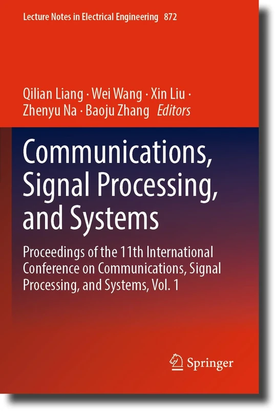 Communications, Signal Processing, and Systems: Proceedings of the 11th International Conference on Communications, Signal Processing, and Systems, ... Notes in Electrical Engineering, 872)