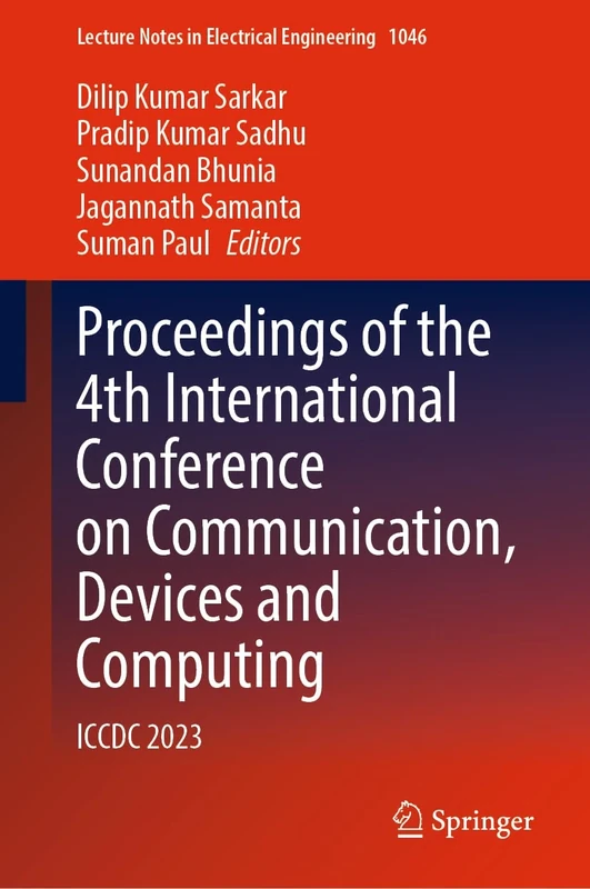 Proceedings of the 4th International Conference on Communication, Devices and Computing: ICCDC 2023: 1046 (Lecture Notes in Electrical Engineering, 1046)