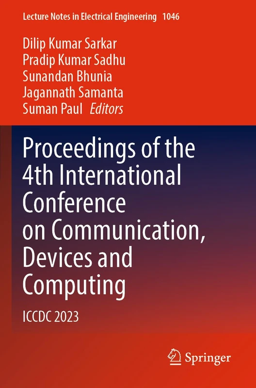 Proceedings of the 4th International Conference on Communication, Devices and Computing: ICCDC 2023: 1046 (Lecture Notes in Electrical Engineering, 1046)
