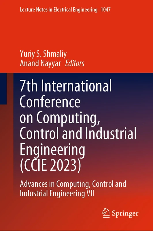 7th International Conference on Computing, Control and Industrial Engineering (CCIE 2023): Advances in Computing, Control and Industrial Engineering ... Notes in Electrical Engineering, 1047)
