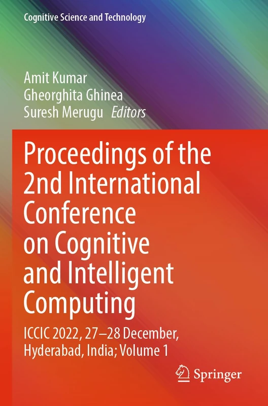 Proceedings of the 2nd International Conference on Cognitive and Intelligent Computing: ICCIC 2022, 27–28 December, Hyderabad, India; Volume 1 (Cognitive Science and Technology)