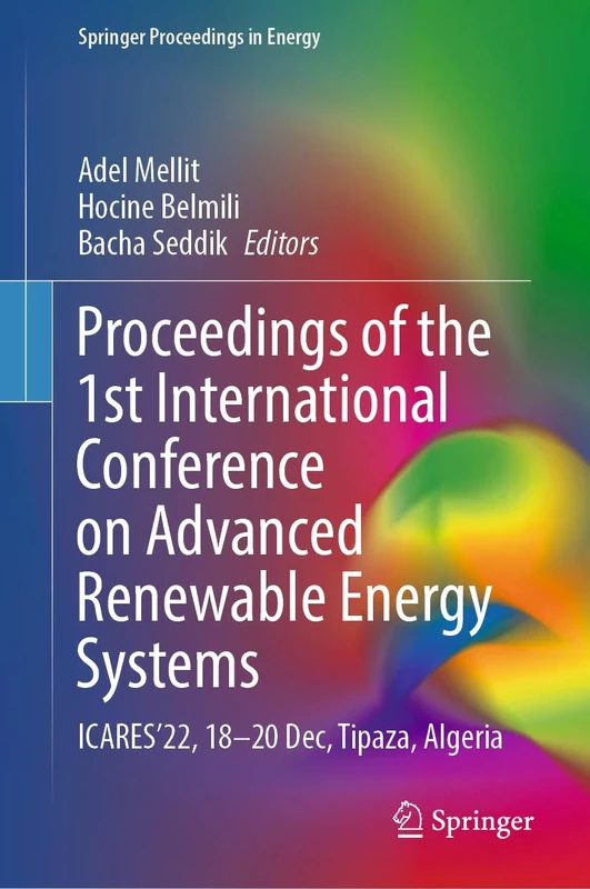 Proceedings of the 1st International Conference on Advanced Renewable Energy Systems: ICARES’22, 18–20 Dec, Tipaza, Algeria (Springer Proceedings in Energy)