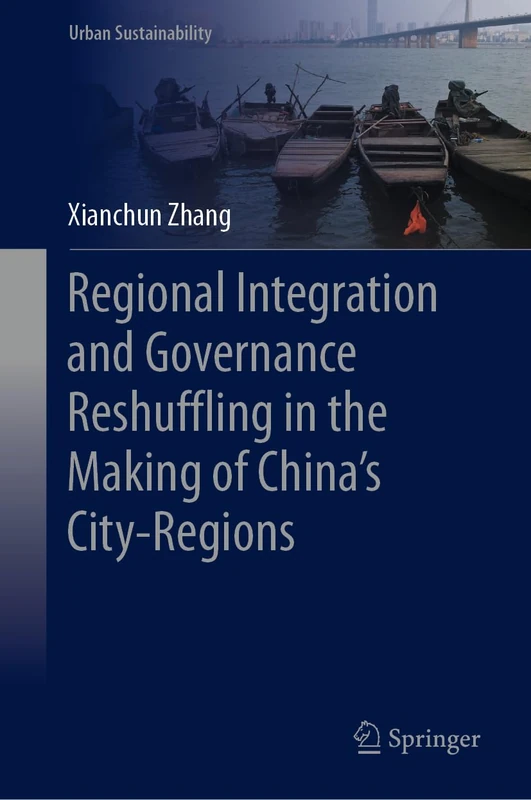 Regional Integration and Governance Reshuffling in the Making of China’s City-Regions (Urban Sustainability)