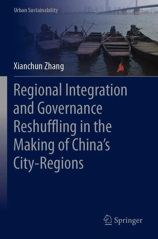 Regional Integration and Governance Reshuffling in the Making of China’s City-Regions (Urban Sustainability)