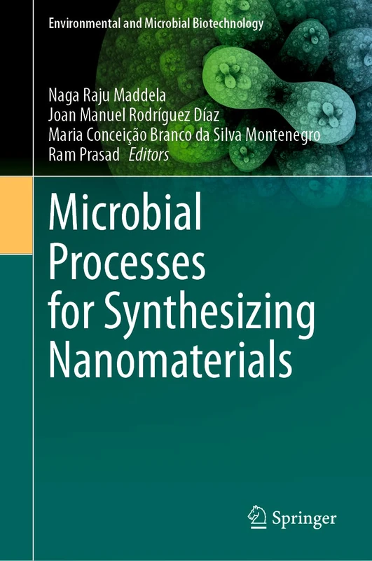 Microbial Processes for Synthesizing Nanomaterials (Environmental and Microbial Biotechnology)