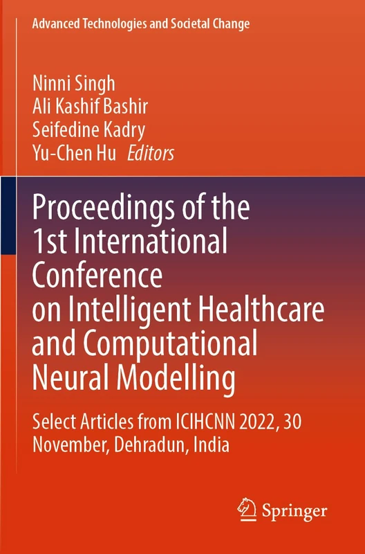 Proceedings of the 1st International Conference on Intelligent Healthcare and Computational Neural Modelling: Select Articles from ICIHCNN 2022, 30 ... (Advanced Technologies and Societal Change) - Image 1
