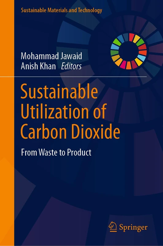 Sustainable Utilization of Carbon Dioxide: From Waste to Product (Sustainable Materials and Technology)