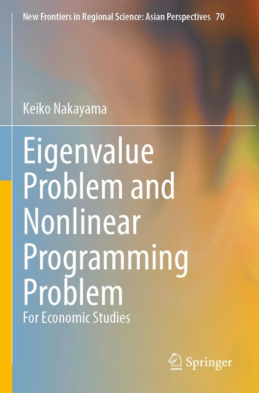 Eigenvalue Problem and Nonlinear Programming Problem: For Economic Studies (New Frontiers in Regional Science: Asian Perspectives, 70)