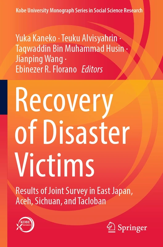 Recovery of Disaster Victims: Results of Joint Survey in East Japan, Aceh, Sichuan, and Tacloban (Kobe University Monograph Series in Social Science Research)