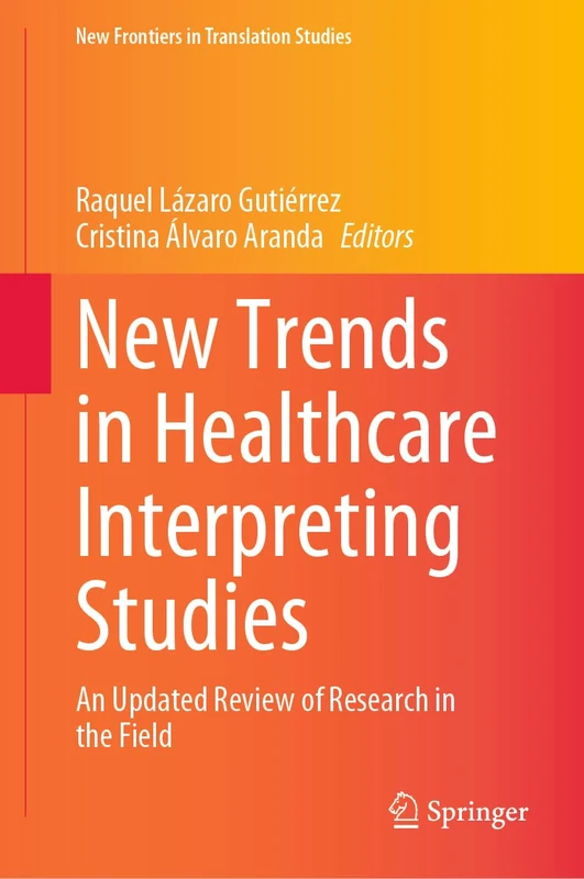 New Trends in Healthcare Interpreting Studies: An Updated Review of Research in the Field (New Frontiers in Translation Studies)