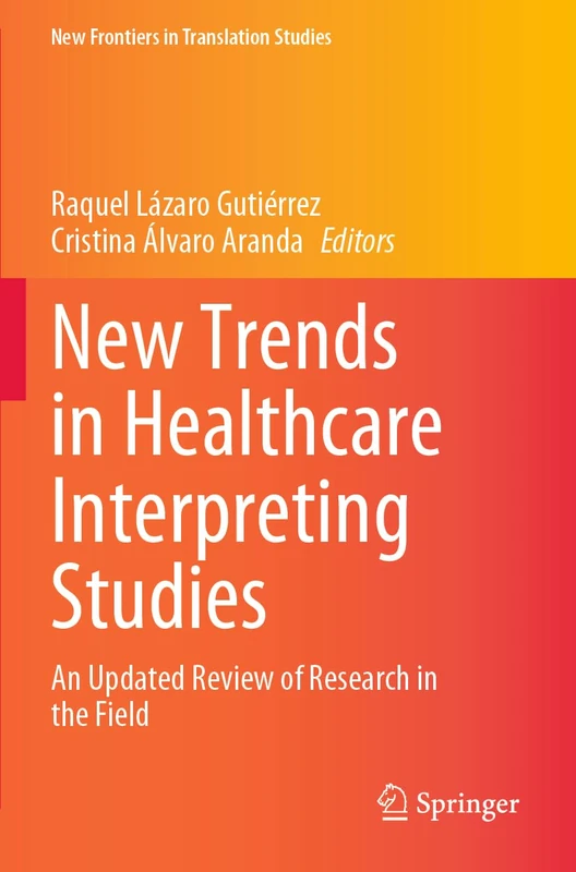 New Trends in Healthcare Interpreting Studies: An Updated Review of Research in the Field (New Frontiers in Translation Studies)