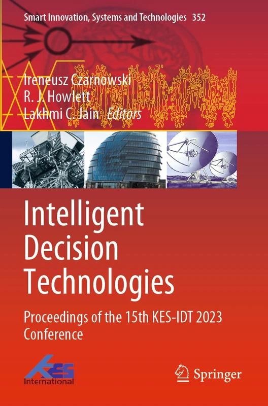 Intelligent Decision Technologies: Proceedings of the 15th KES-IDT 2023 Conference (Smart Innovation, Systems and Technologies)