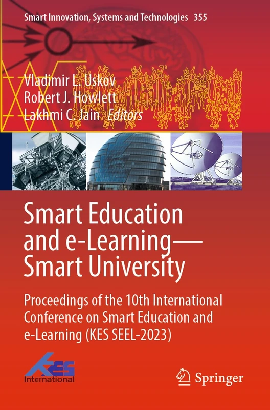 Smart Education and e-Learning―Smart University: Proceedings of the 10th International Conference on Smart Education and e-Learning (KES SEEL-2023): ... Innovation, Systems and Technologies, 355)