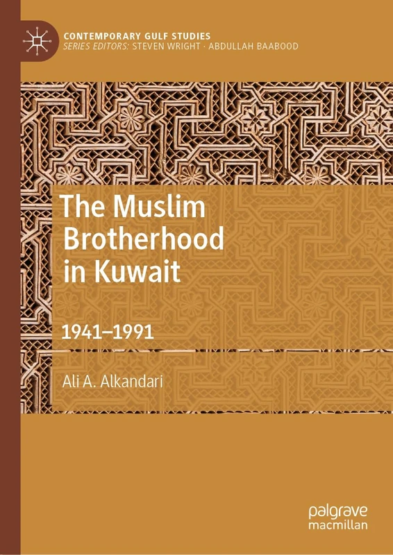 The Muslim Brotherhood in Kuwait: 1941–1991 (Contemporary Gulf Studies)