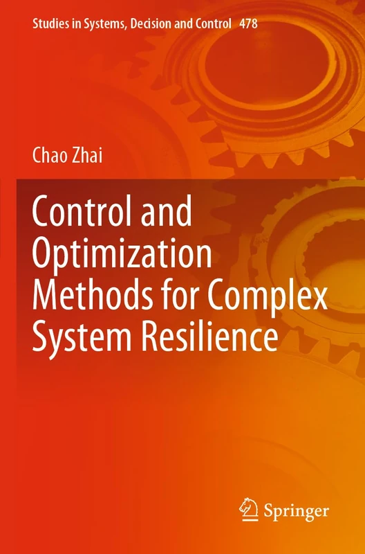Control and Optimization Methods for Complex System Resilience: 478 (Studies in Systems, Decision and Control, 478)