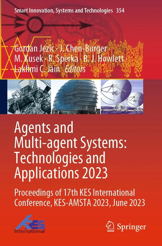 Agents and Multi-agent Systems: Technologies and Applications 2023: Proceedings of 17th KES International Conference, KES-AMSTA 2023, June 2023: 354 (Smart Innovation, Systems and Technologies, 354)