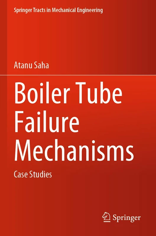 Boiler Tube Failure Mechanisms: Case Studies (Springer Tracts in Mechanical Engineering)