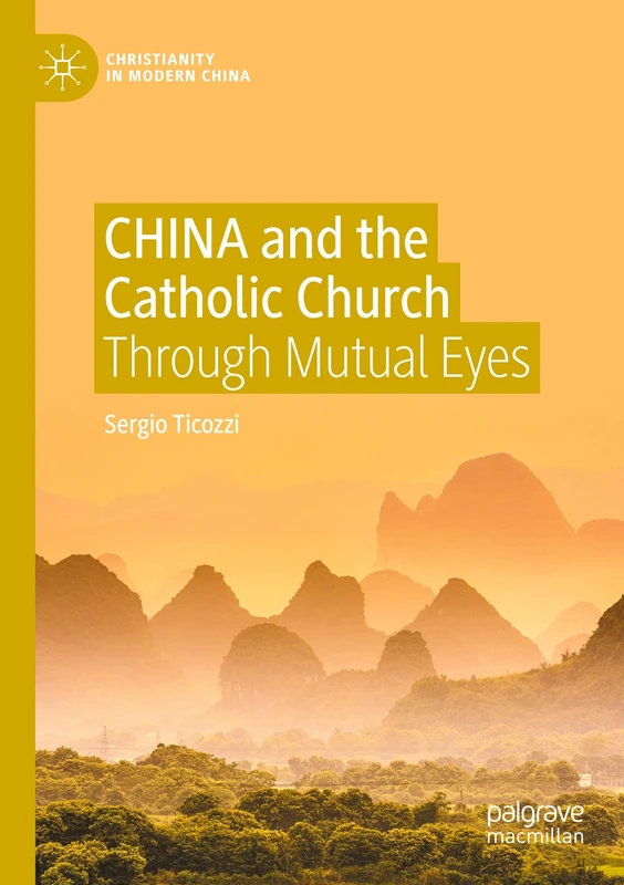 CHINA and the Catholic Church: Through Mutual Eyes (Christianity in Modern China)