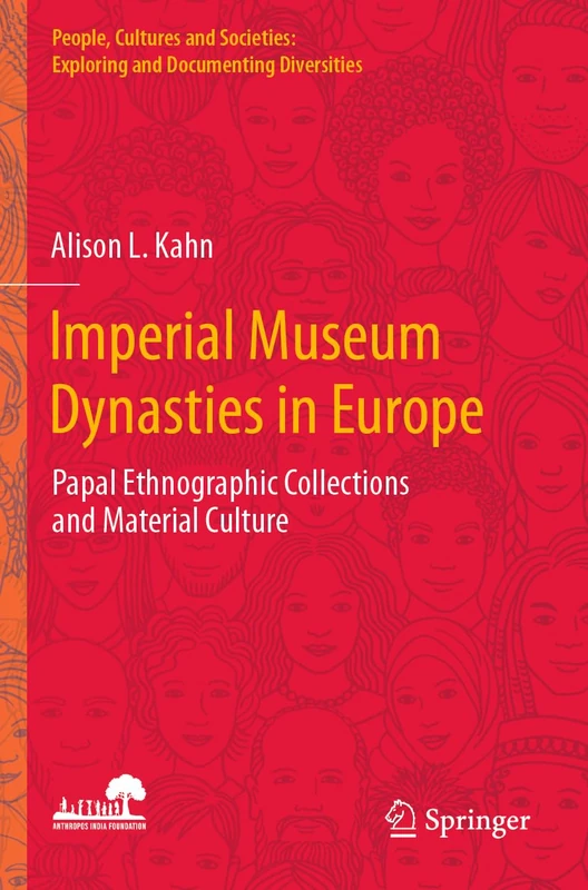 Imperial Museum Dynasties in Europe: Papal Ethnographic Collections and Material Culture (People, Cultures and Societies: Exploring and Documenting Diversities)