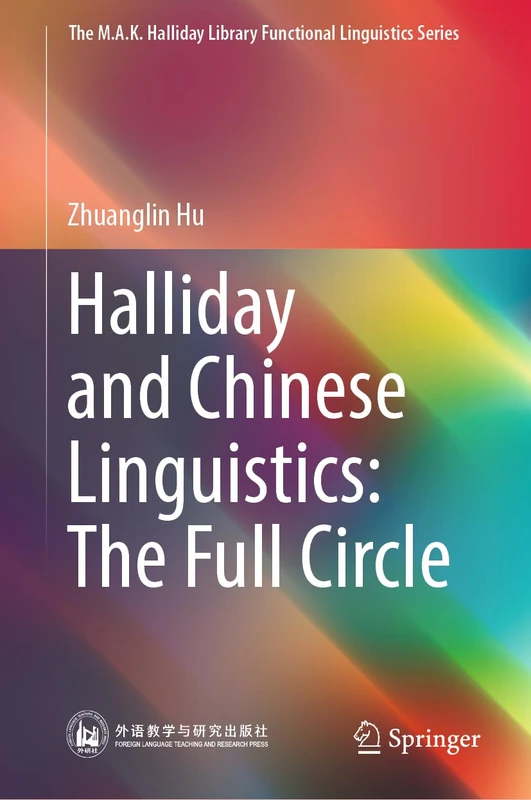 Halliday and Chinese Linguistics: The Full Circle (The M.A.K. Halliday Library Functional Linguistics Series)