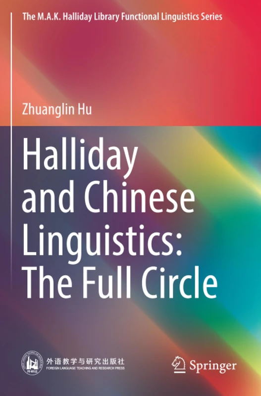 Halliday and Chinese Linguistics: The Full Circle (The M.A.K. Halliday Library Functional Linguistics Series)