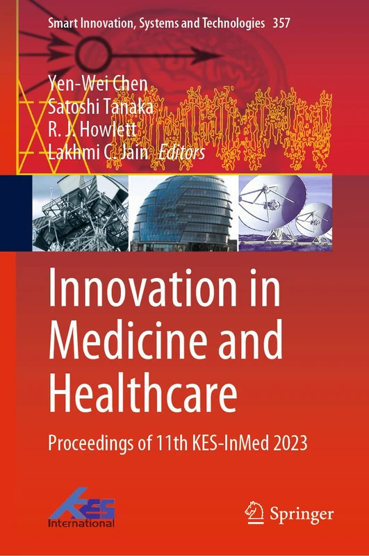 Innovation in Medicine and Healthcare: Proceedings of 11th KES-InMed 2023: 357 (Smart Innovation, Systems and Technologies, 357)