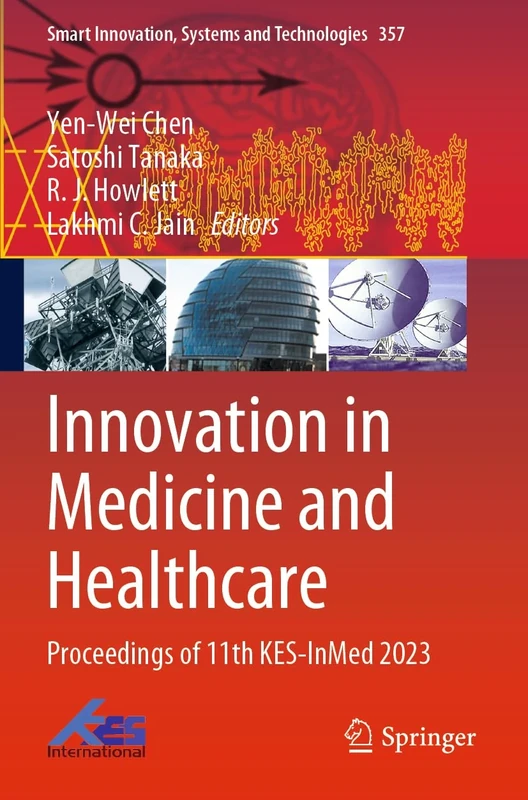 Innovation in Medicine and Healthcare: Proceedings of 11th KES-InMed 2023: 357 (Smart Innovation, Systems and Technologies, 357)