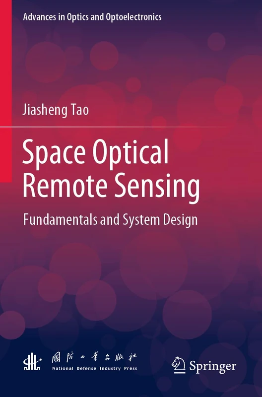 Space Optical Remote Sensing: Fundamentals and System Design (Advances in Optics and Optoelectronics)
