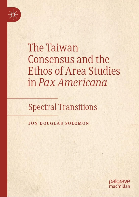 The Taiwan Consensus and the Ethos of Area Studies in Pax Americana: Spectral Transitions