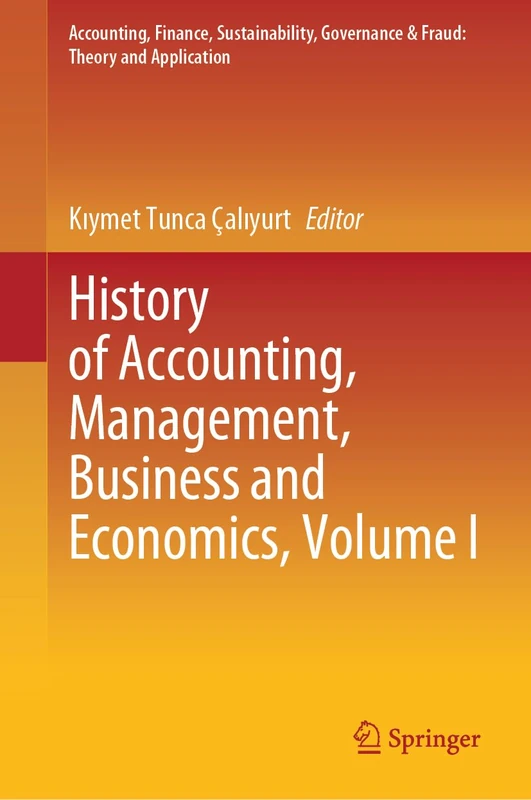 History of Accounting, Management, Business and Economics, Volume I (Accounting, Finance, Sustainability, Governance & Fraud: Theory and Application)