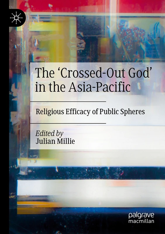 The ‘Crossed-Out God’ in the Asia-Pacific: Religious Efficacy of Public Spheres