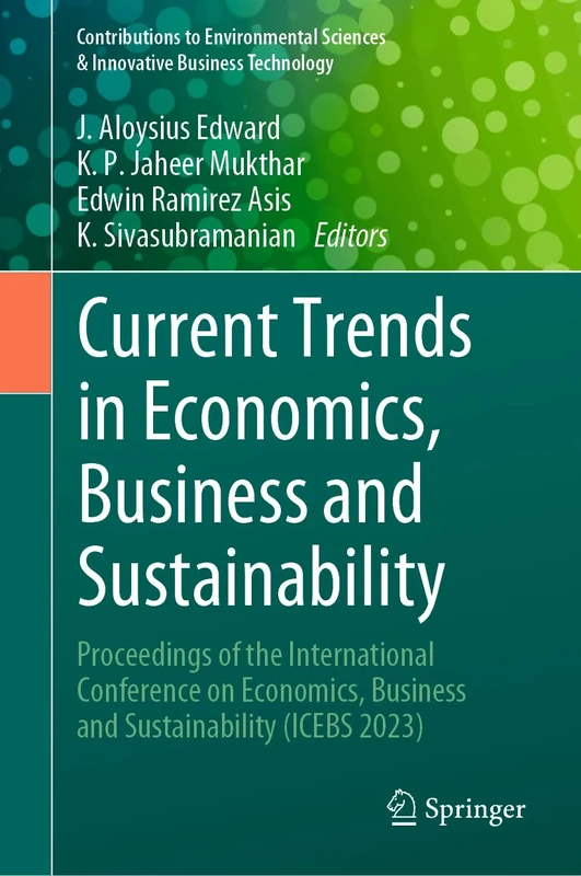 Current Trends in Economics, Business and Sustainability: Proceedings of the International Conference on Economics, Business and Sustainability (ICEBS ... Sciences & Innovative Business Technology)