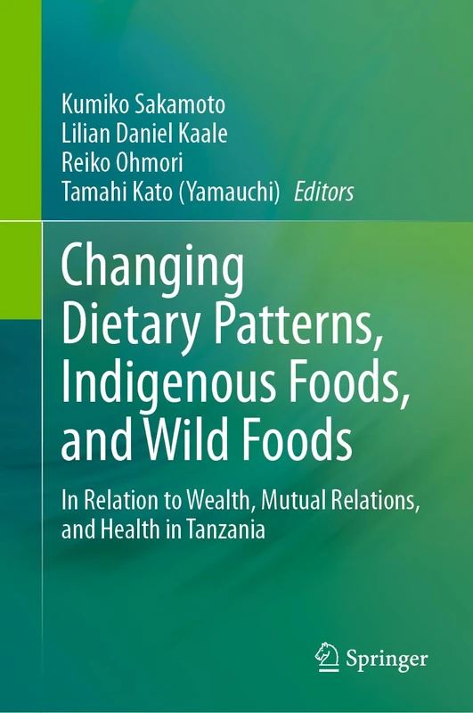 Changing Dietary Patterns, Indigenous Foods, and Wild Foods: In Relation to Wealth, Mutual Relations, and Health in Tanzania