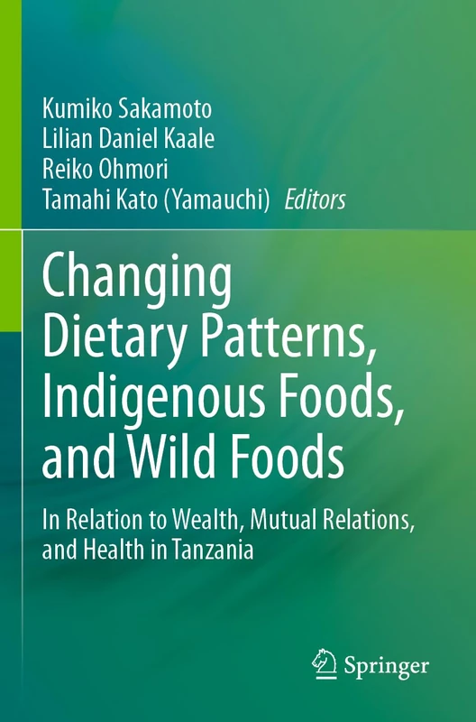 Changing Dietary Patterns, Indigenous Foods, and Wild Foods: In Relation to Wealth, Mutual Relations, and Health in Tanzania