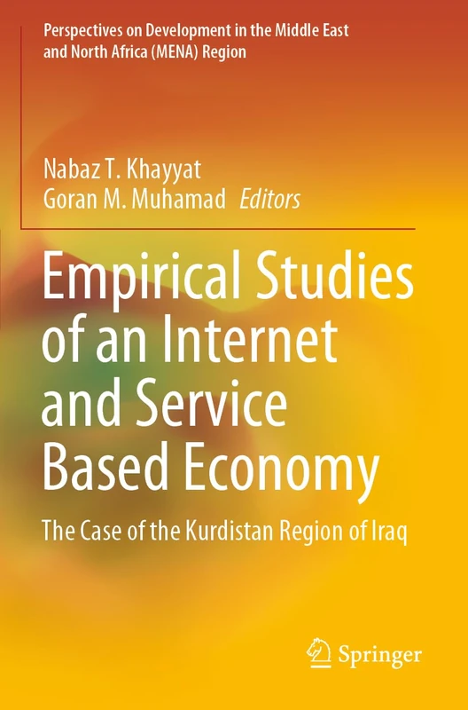 Empirical Studies of an Internet and Service Based Economy: The Case of the Kurdistan Region of Iraq (Perspectives on Development in the Middle East and North Africa (MENA) Region)