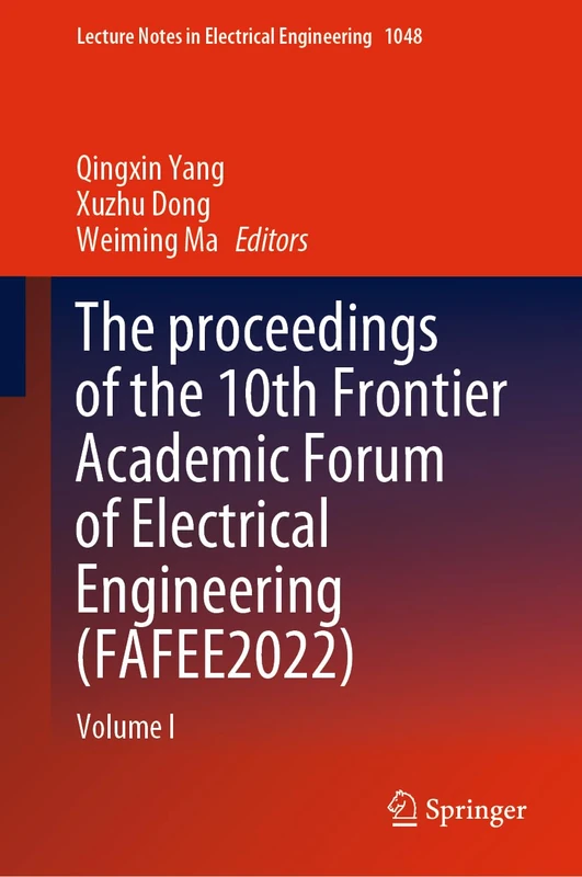 The proceedings of the 10th Frontier Academic Forum of Electrical Engineering (FAFEE2022): Volume I: 1048 (Lecture Notes in Electrical Engineering, 1048)