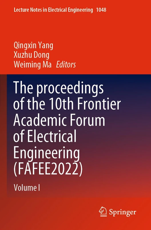 The proceedings of the 10th Frontier Academic Forum of Electrical Engineering (FAFEE2022): Volume I: 1048 (Lecture Notes in Electrical Engineering, 1048)