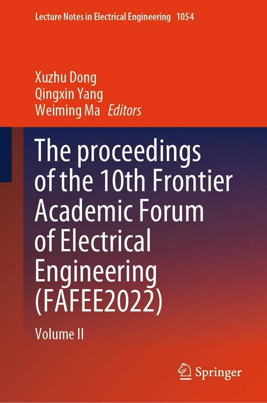 The proceedings of the 10th Frontier Academic Forum of Electrical Engineering (FAFEE2022): Volume II: 1054 (Lecture Notes in Electrical Engineering, 1054)