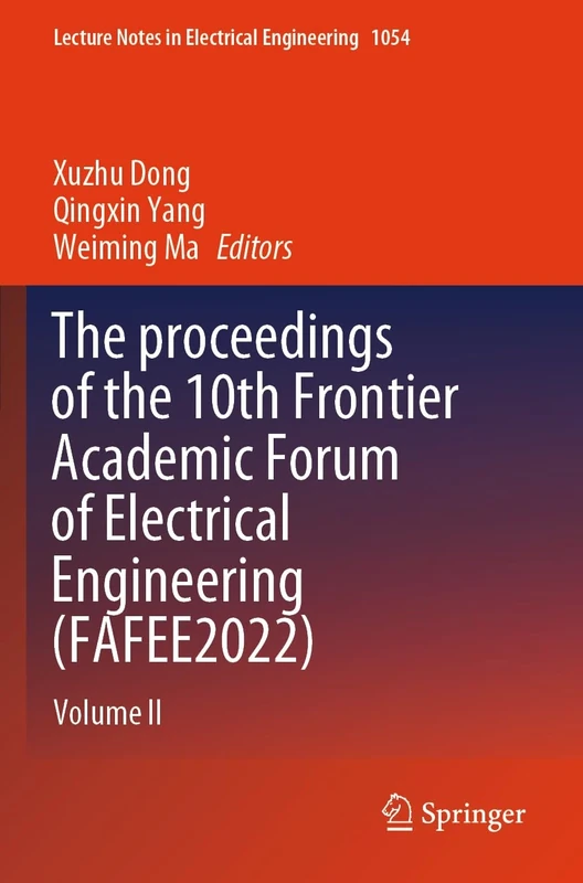 The proceedings of the 10th Frontier Academic Forum of Electrical Engineering (FAFEE2022): Volume II: 1054 (Lecture Notes in Electrical Engineering, 1054)