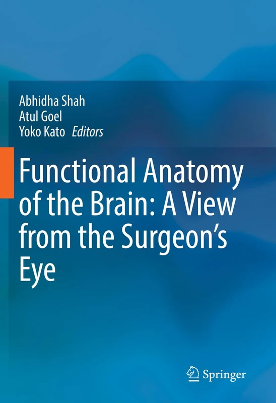 Springer - Functional Anatomy of the Brain: A View from the Surgeon's Eye